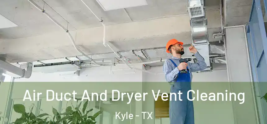  Air Duct And Dryer Vent Cleaning Kyle - TX