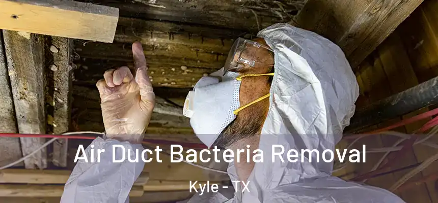 Air Duct Bacteria Removal Kyle - TX