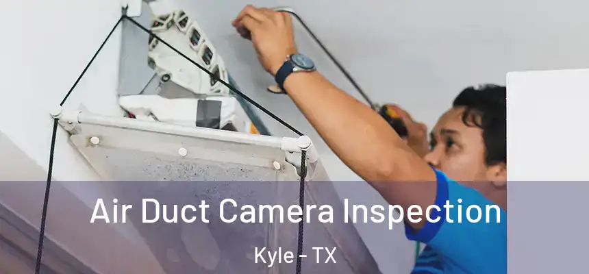 Air Duct Camera Inspection Kyle - TX