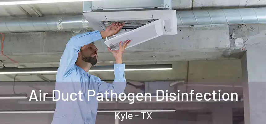 Air Duct Pathogen Disinfection Kyle - TX