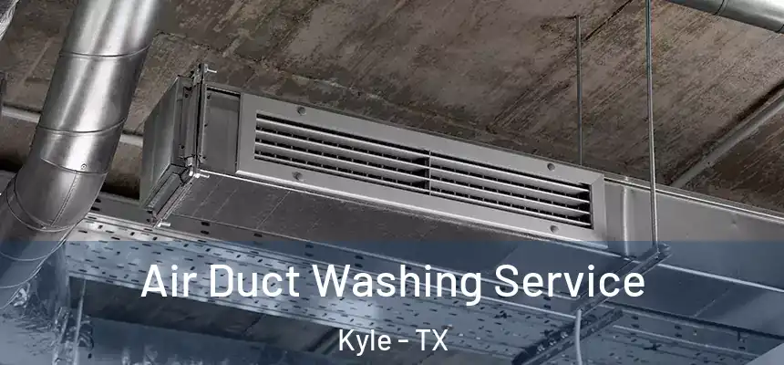Air Duct Washing Service Kyle - TX