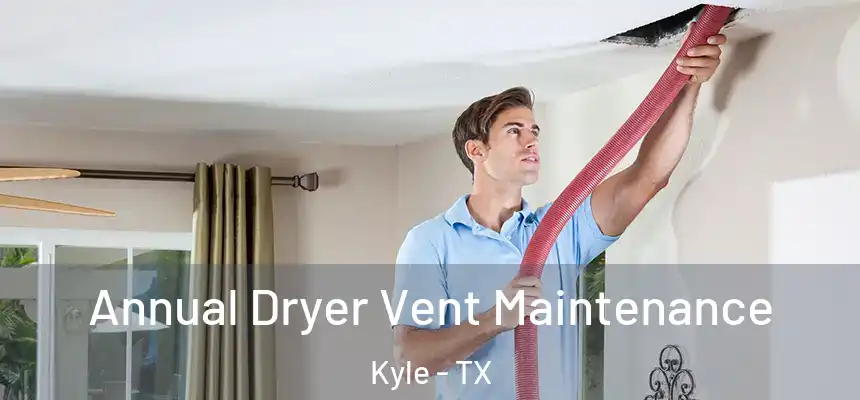 Annual Dryer Vent Maintenance Kyle - TX