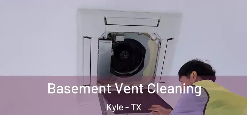 Basement Vent Cleaning Kyle - TX