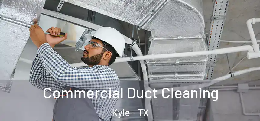Commercial Duct Cleaning Kyle - TX