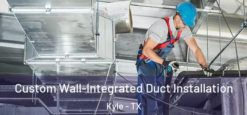 Custom Wall-Integrated Duct Installation Kyle - TX