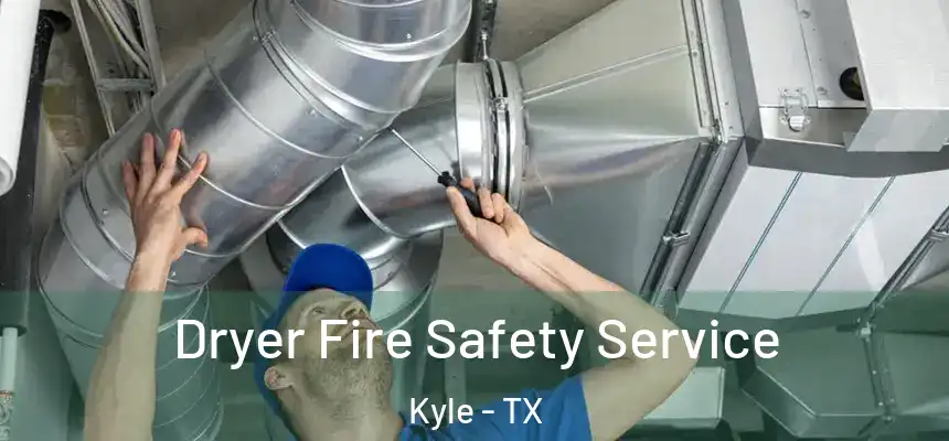  Dryer Fire Safety Service Kyle - TX