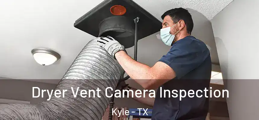 Dryer Vent Camera Inspection Kyle - TX