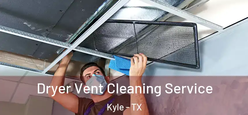  Dryer Vent Cleaning Service Kyle - TX