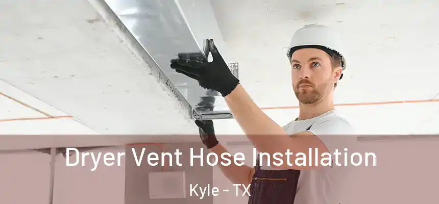 Dryer Vent Hose Installation Kyle - TX