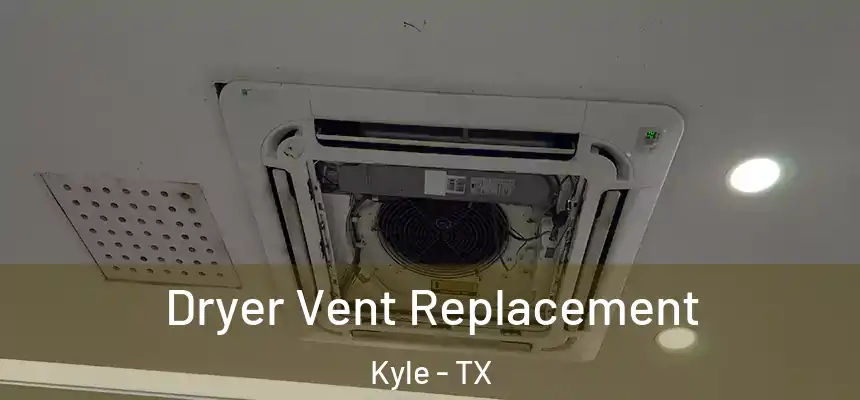 Dryer Vent Replacement Kyle - TX