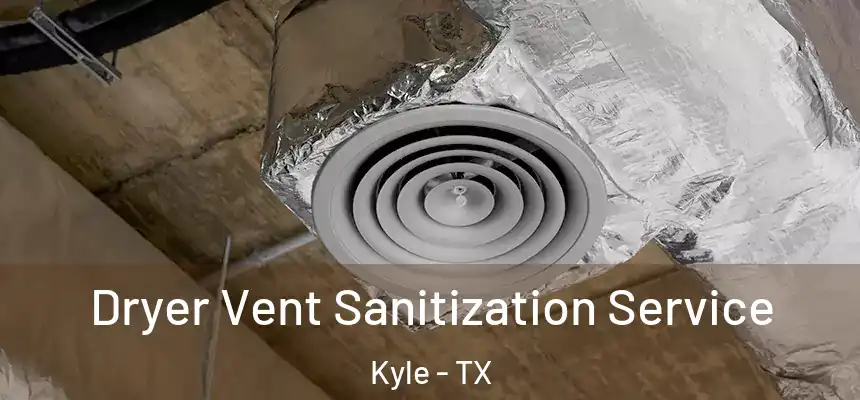  Dryer Vent Sanitization Service Kyle - TX