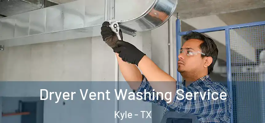  Dryer Vent Washing Service Kyle - TX