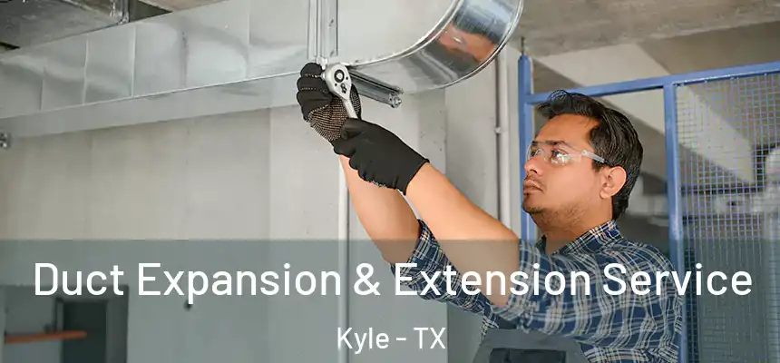  Duct Expansion & Extension Service Kyle - TX