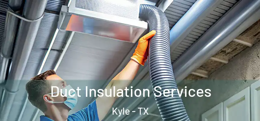 Duct Insulation Services Kyle - TX