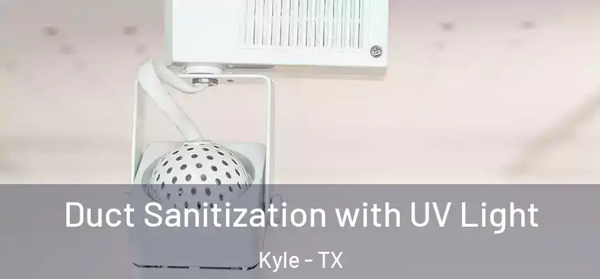  Duct Sanitization with UV Light Kyle - TX