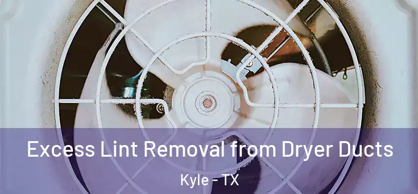 Excess Lint Removal from Dryer Ducts Kyle - TX