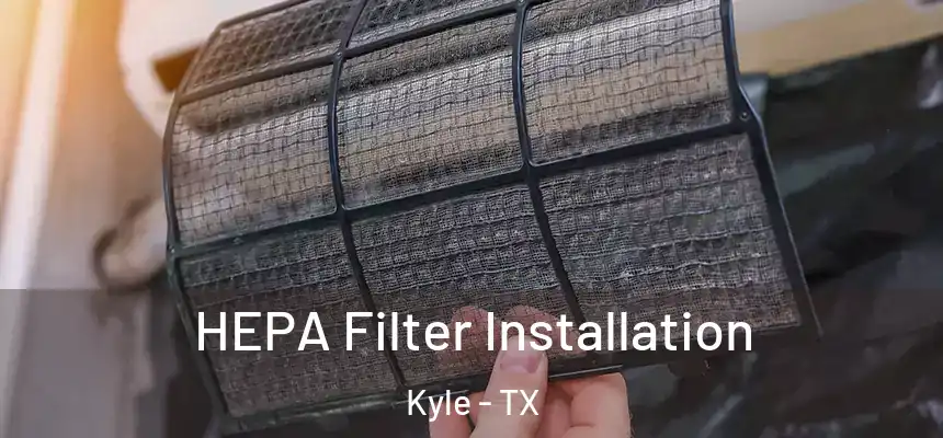 HEPA Filter Installation Kyle - TX
