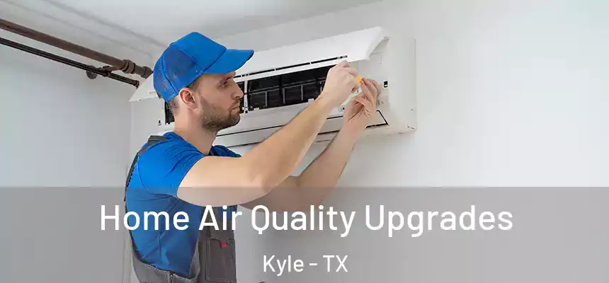  Home Air Quality Upgrades Kyle - TX