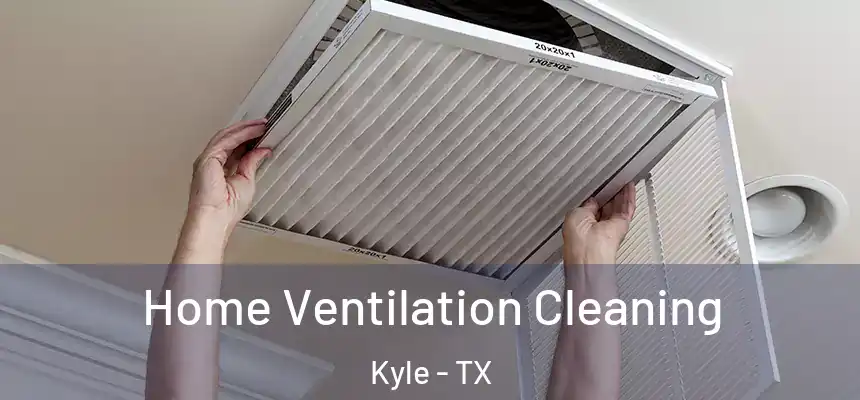  Home Ventilation Cleaning Kyle - TX