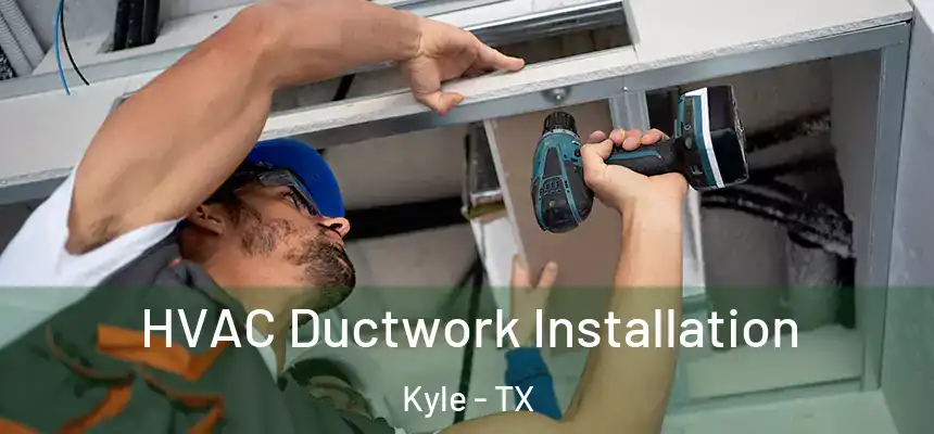 HVAC Ductwork Installation Kyle - TX