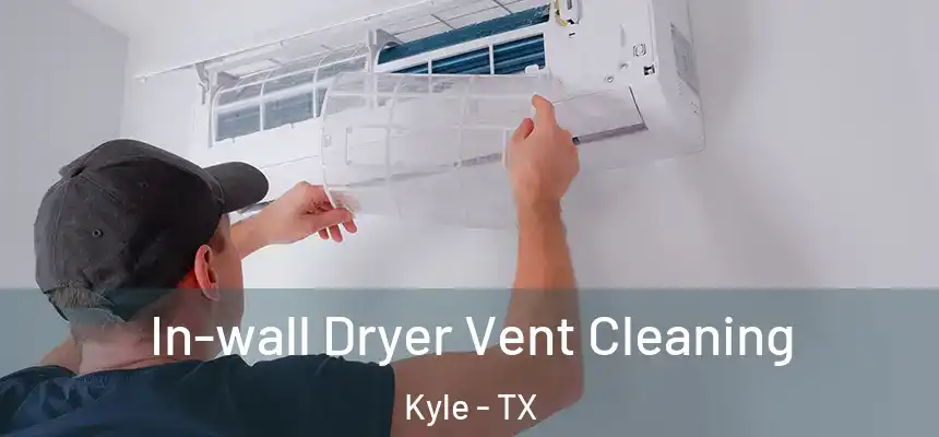  In-wall Dryer Vent Cleaning Kyle - TX