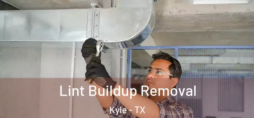  Lint Buildup Removal Kyle - TX