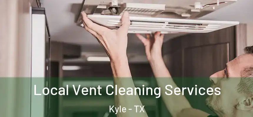 Local Vent Cleaning Services Kyle - TX