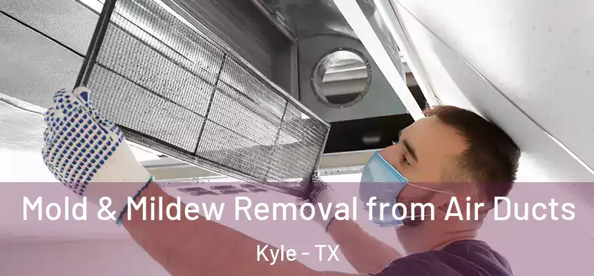  Mold & Mildew Removal from Air Ducts Kyle - TX