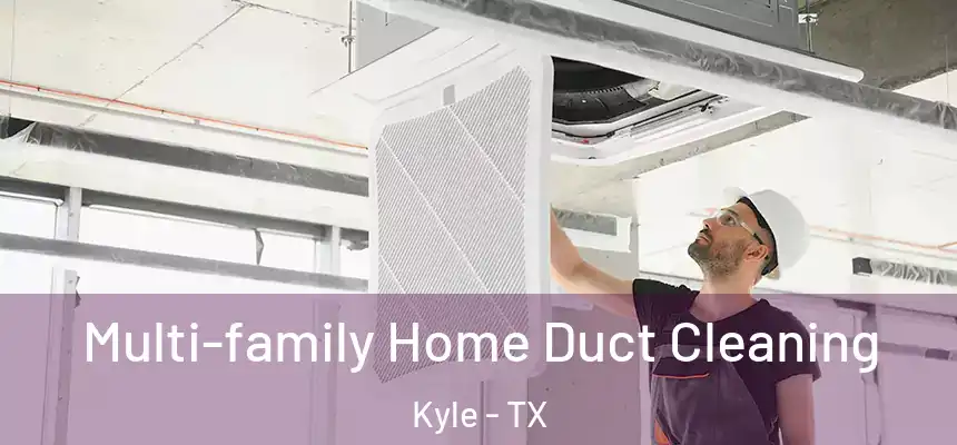 Multi-family Home Duct Cleaning Kyle - TX