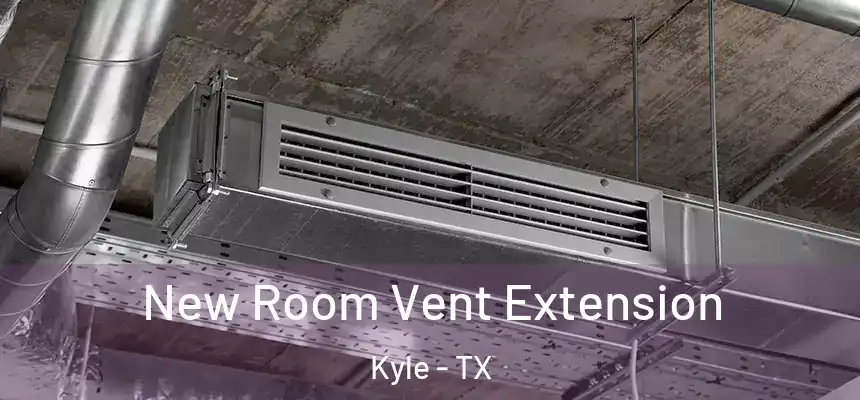  New Room Vent Extension Kyle - TX