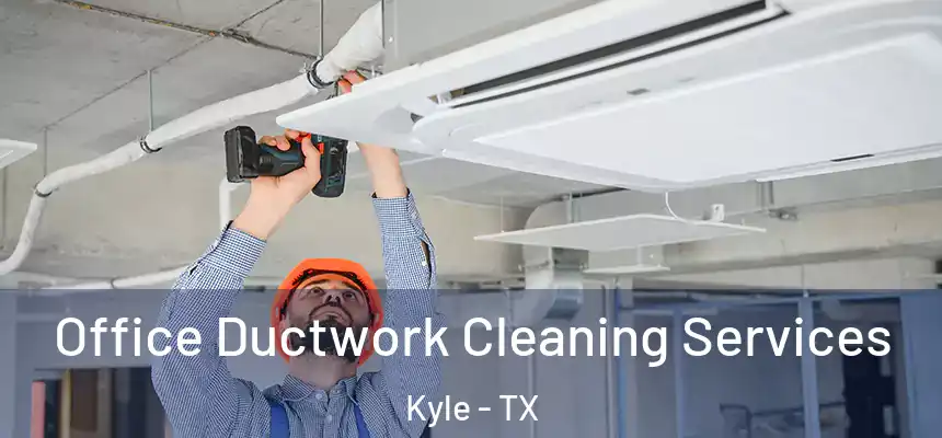 Office Ductwork Cleaning Services Kyle - TX
