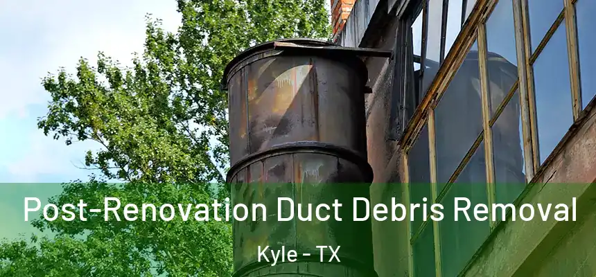 Post-Renovation Duct Debris Removal Kyle - TX