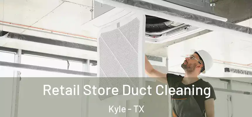 Retail Store Duct Cleaning Kyle - TX