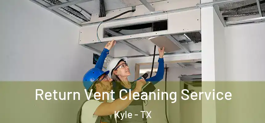 Return Vent Cleaning Service Kyle - TX