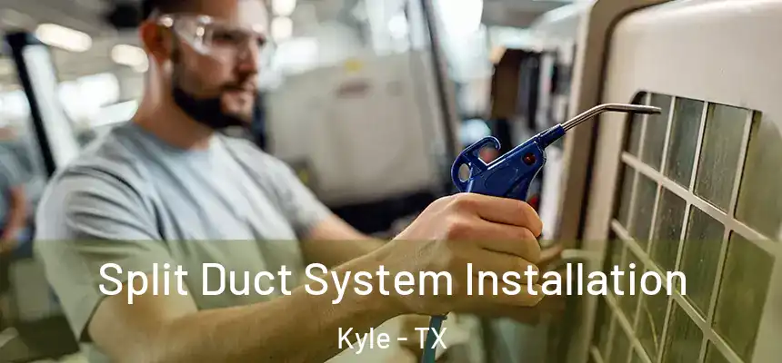 Split Duct System Installation Kyle - TX