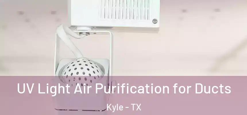 UV Light Air Purification for Ducts Kyle - TX
