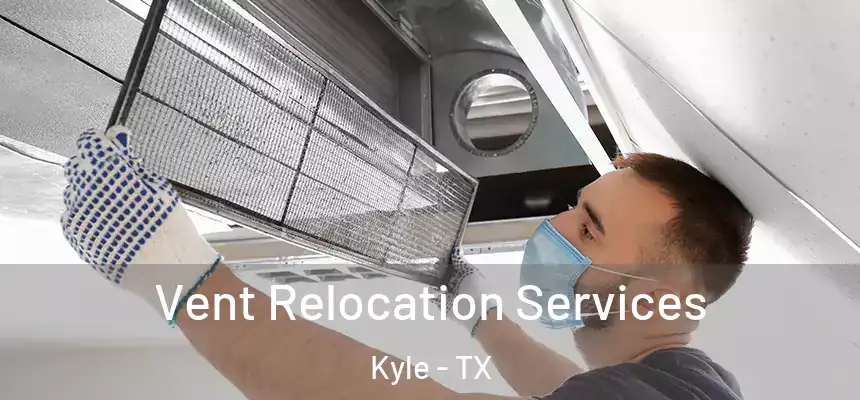 Vent Relocation Services Kyle - TX