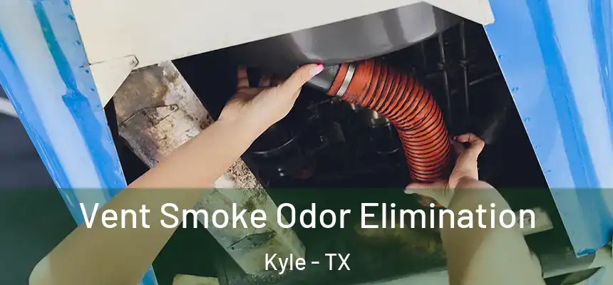  Vent Smoke Odor Elimination Kyle - TX