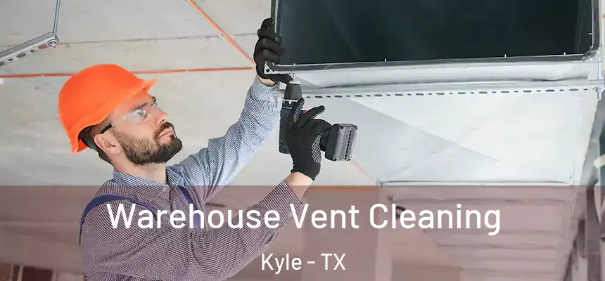 Warehouse Vent Cleaning Kyle - TX